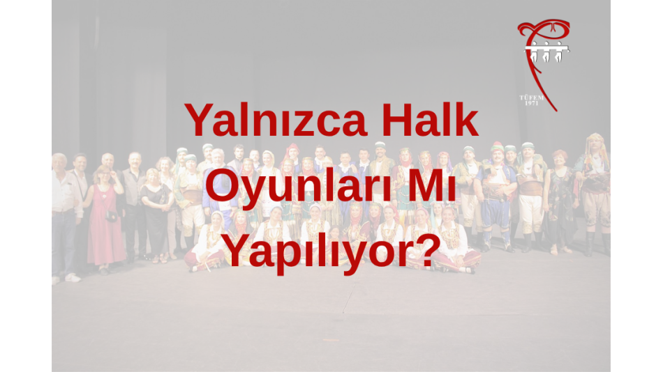 Yalnızca halk oyunları mı yapılıyor? 